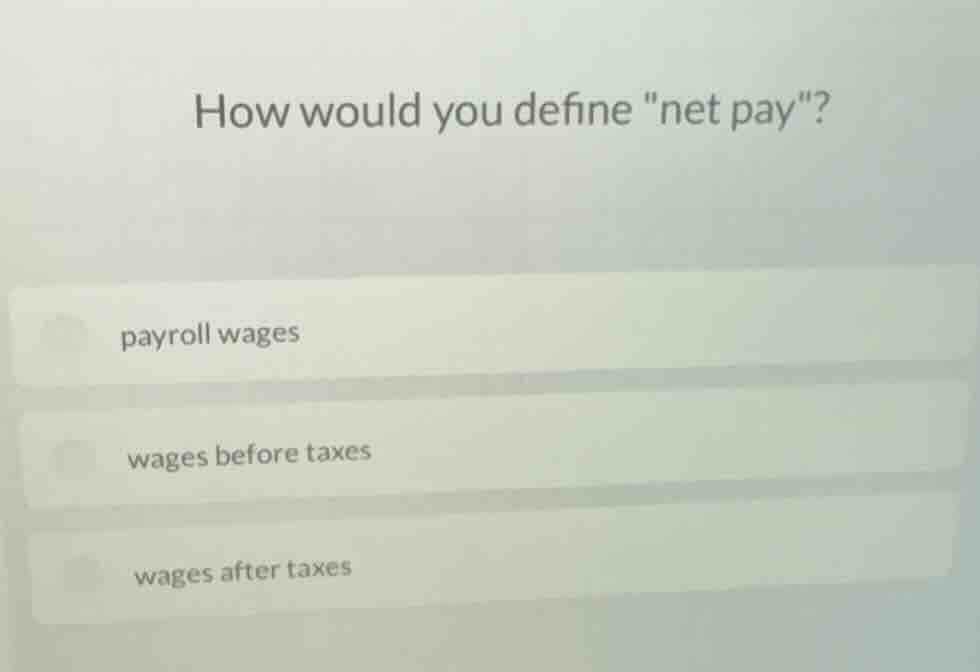 how would you define et pay\? payroll wages wages before taxes wages af…
