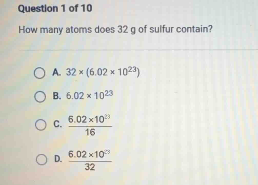 question 1 of 10 how many atoms does 32 g of sulfur contain? a. $32 \\t…