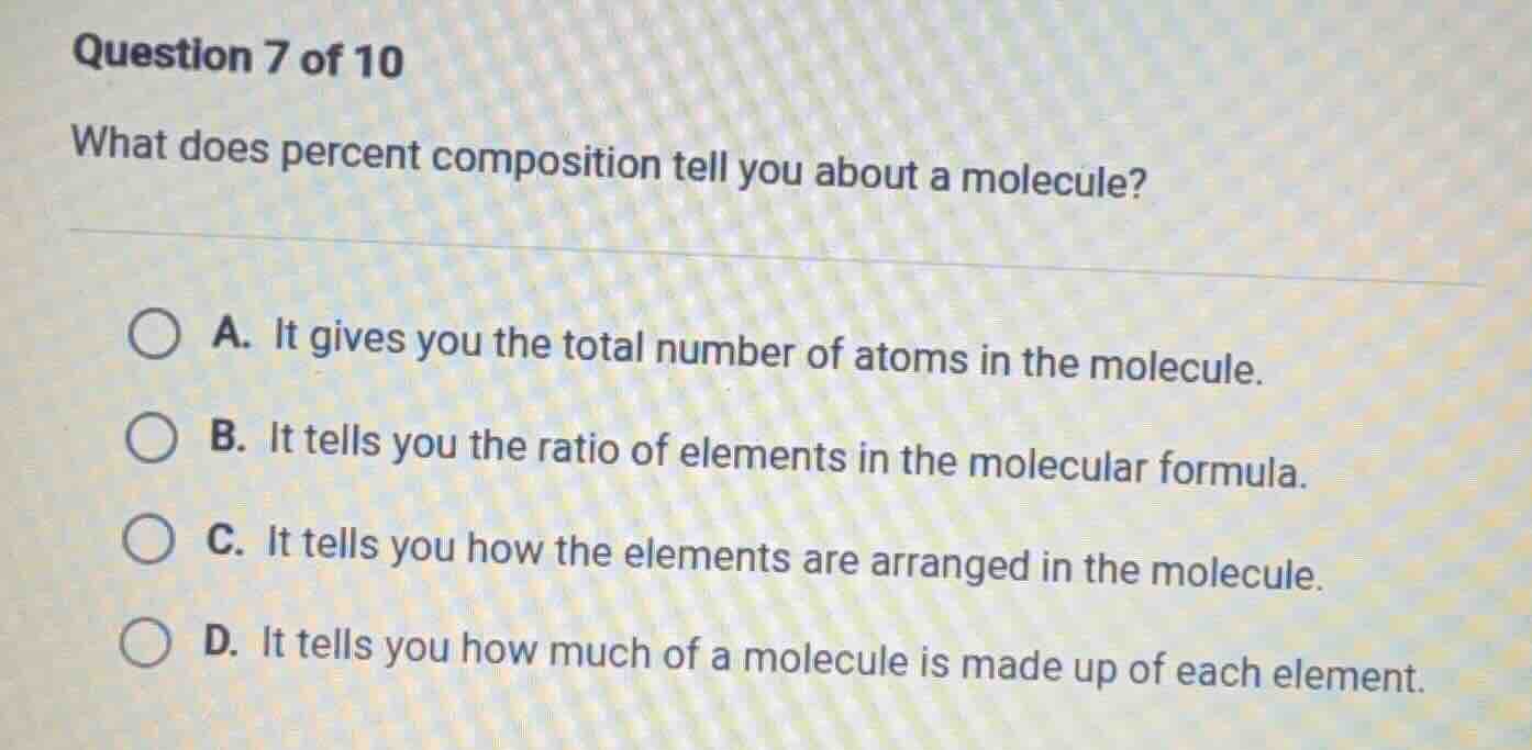 question 7 of 10 what does percent composition tell you about a molecul…
