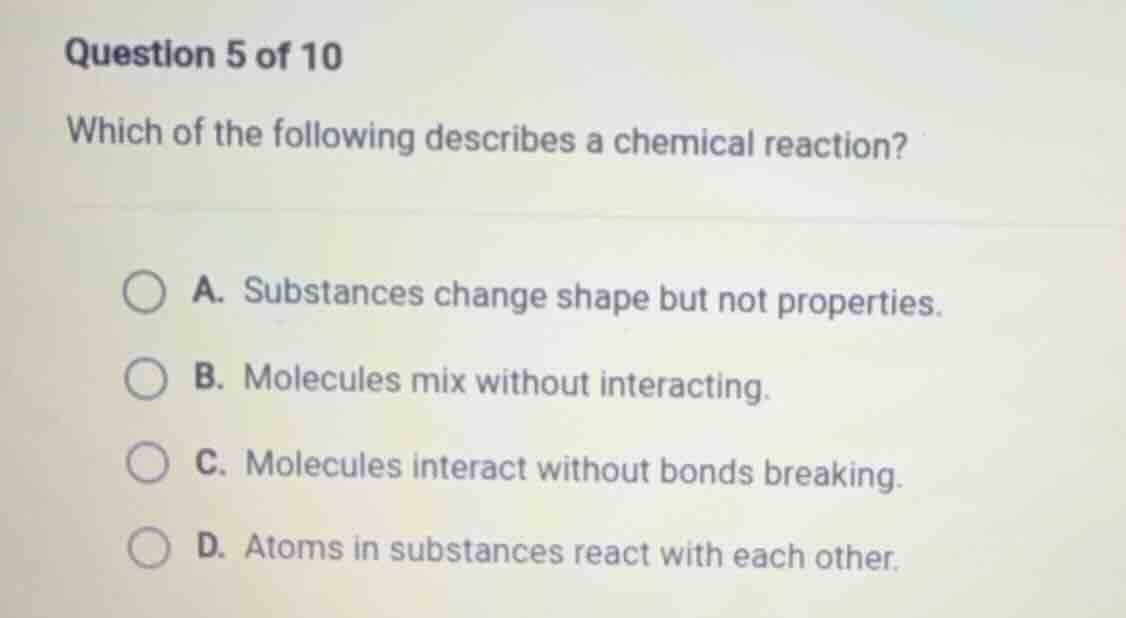 question 5 of 10 which of the following describes a chemical reaction? …