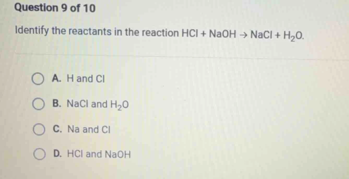 question 9 of 10 identify the reactants in the reaction hcl + naoh → na…