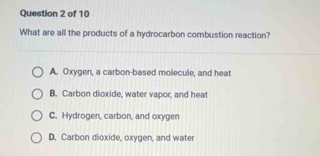 question 2 of 10 what are all the products of a hydrocarbon combustion …