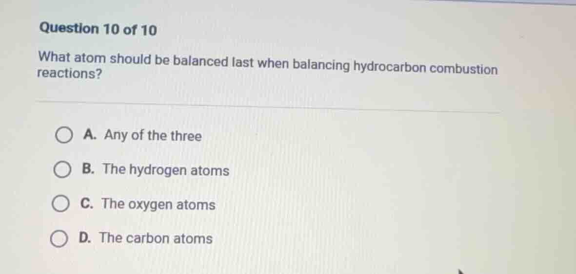 question 10 of 10 what atom should be balanced last when balancing hydr…