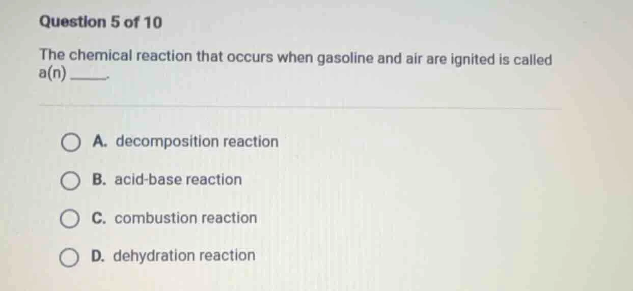 question 5 of 10 the chemical reaction that occurs when gasoline and ai…