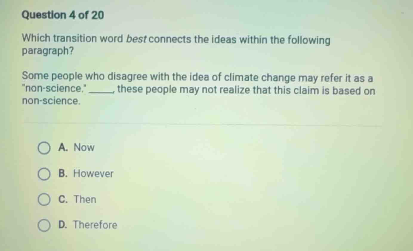 question 4 of 20 which transition word best connects the ideas within t…