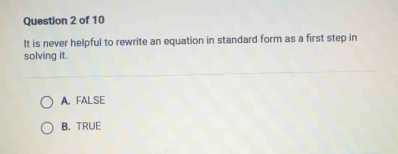 question 2 of 10 it is never helpful to rewrite an equation in standard…