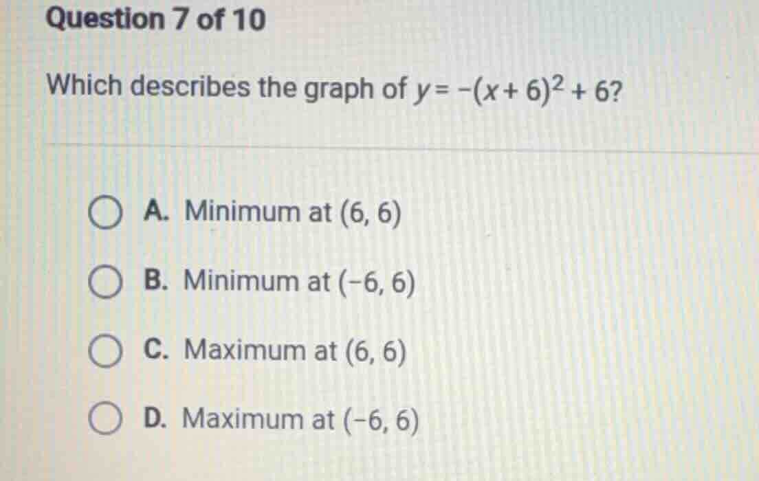 question 7 of 10 which describes the graph of $y = -(x + 6)^2 + 6$? a. …