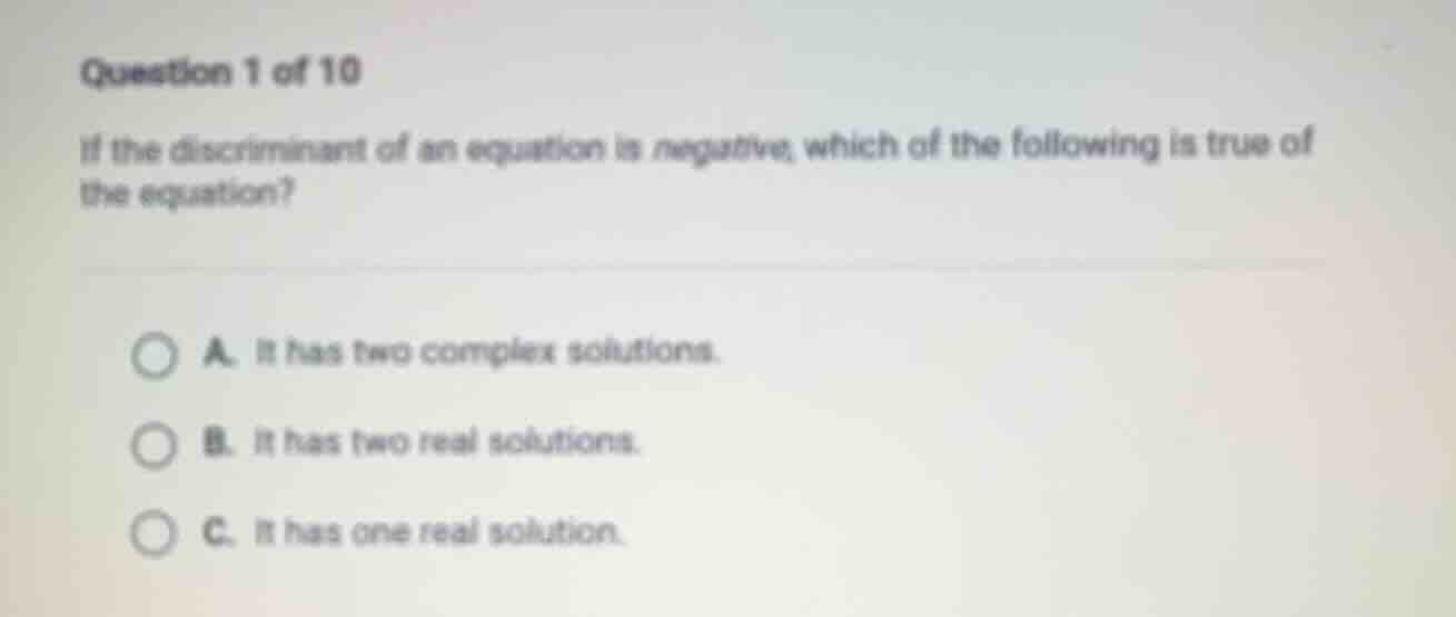 question 1 of 10 if the discriminant of an equation is negative, which …