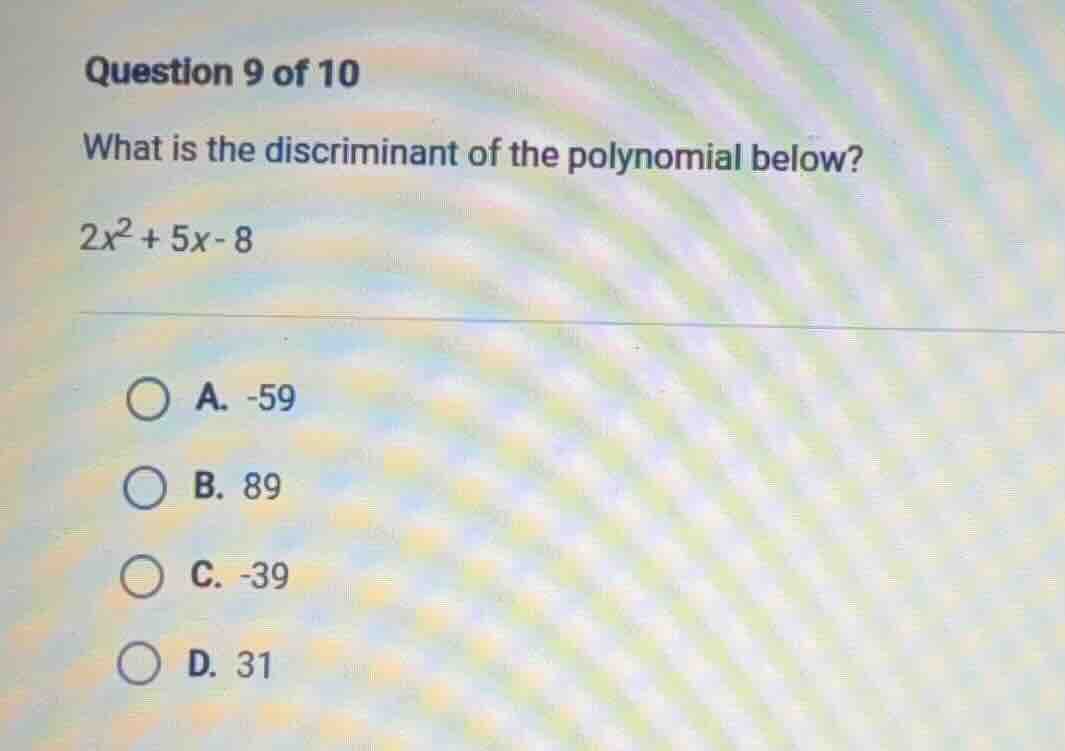 question 9 of 10 what is the discriminant of the polynomial below? $2x^…