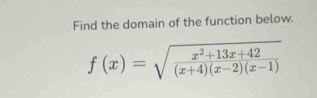 find the domain of the function below. $f(x) = \\sqrt{\\frac{x^2 + 13x …