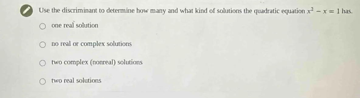use the discriminant to determine how many and what kind of solutions t…