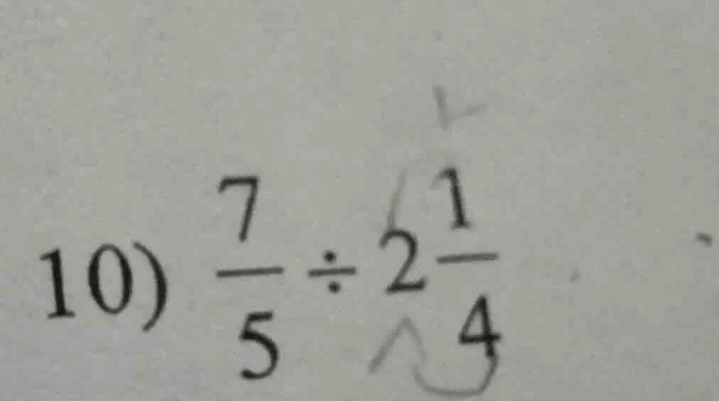 10) $\frac{7}{5} div 2\frac{1}{4}$