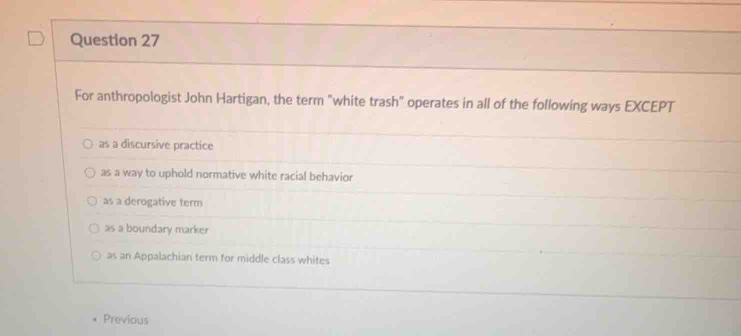 question 27 for anthropologist john hartigan, the term \white trash\ op…