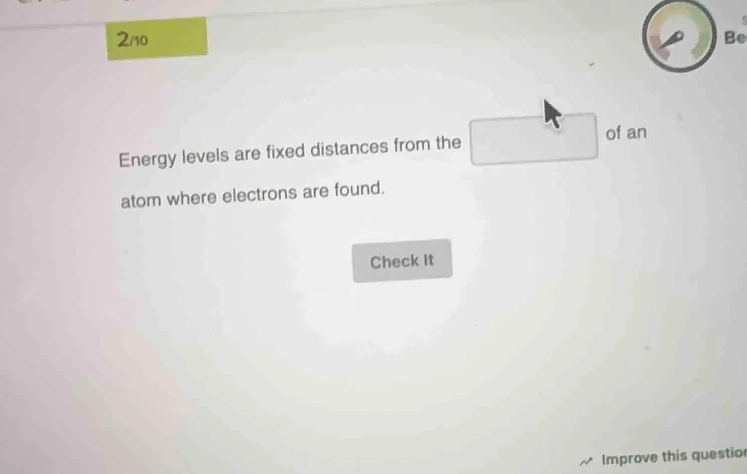 2/10 energy levels are fixed distances from the of an atom where electr…