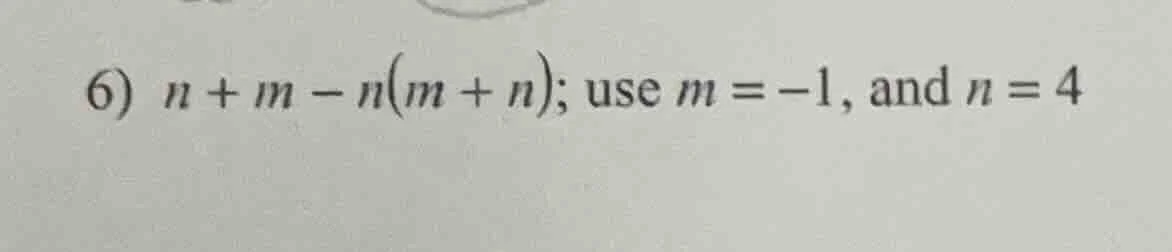 6) n + m - n(m + n); use m = -1, and n = 4
