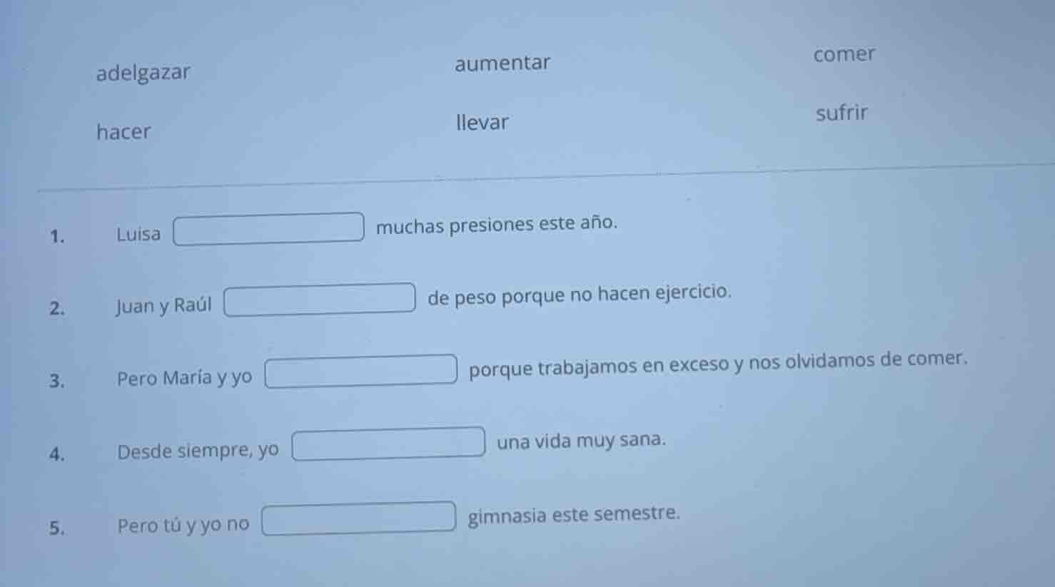 adelgazar aumentar comer hacer llevar sufrir 1. luisa muchas presiones …