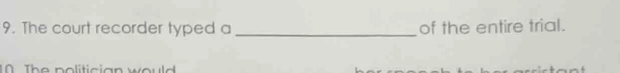 9. the court recorder typed a ______________ of the entire trial. 10. t…