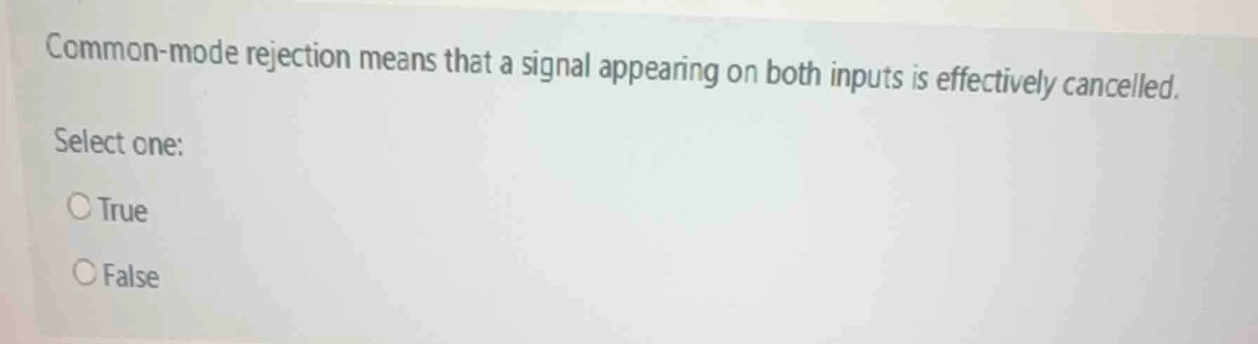 common-mode rejection means that a signal appearing on both inputs is e…