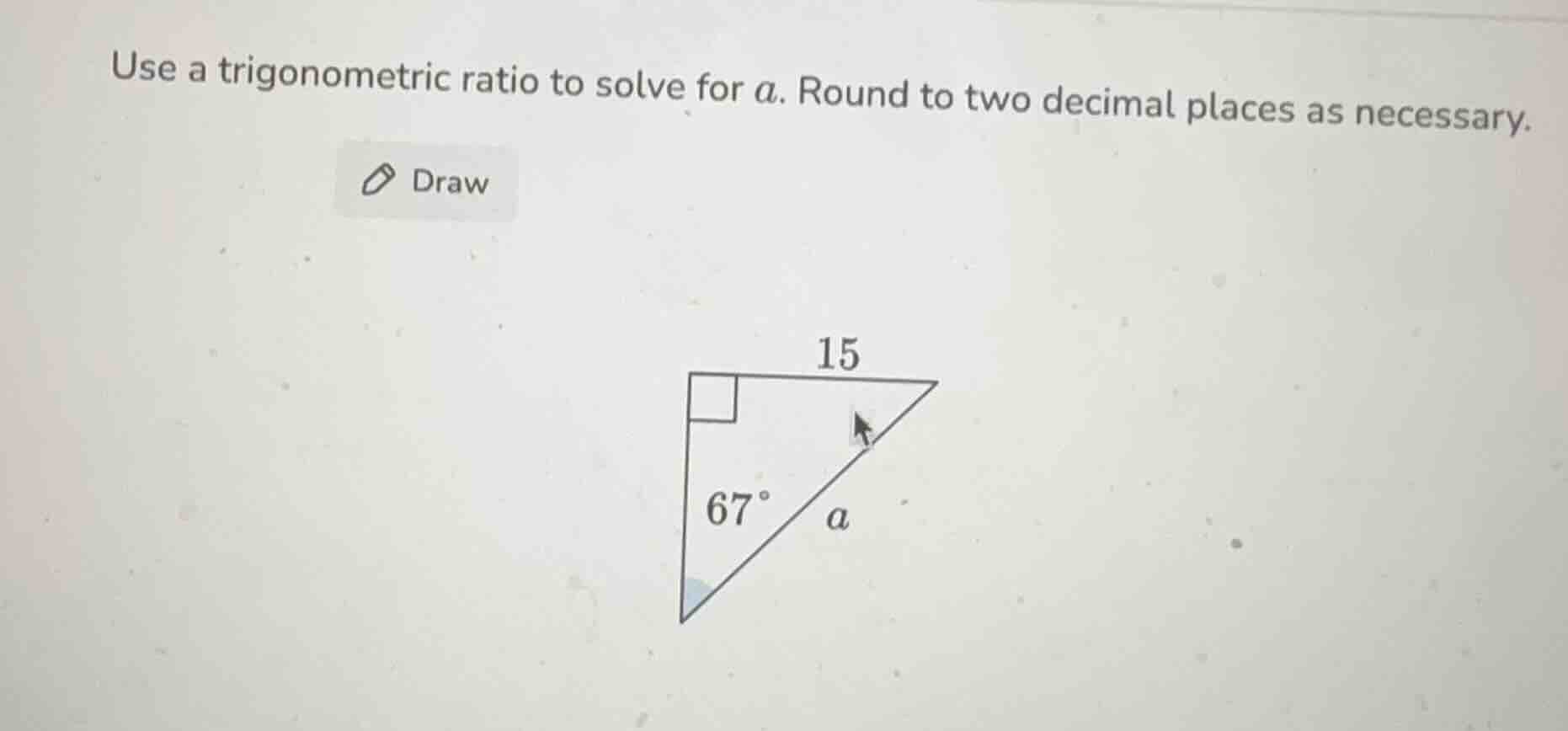 use a trigonometric ratio to solve for a. round to two decimal places a…