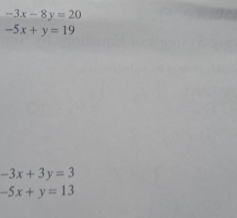 -3x - 8y = 20 -5x + y = 19 -3x + 3y = 3 -5x + y = 13