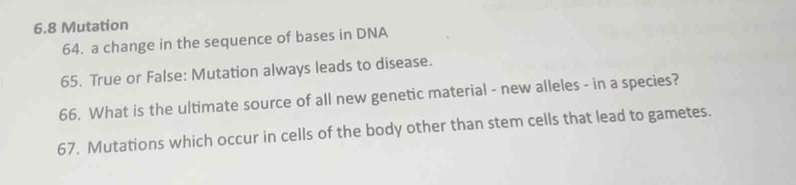 6.8 mutation 64. a change in the sequence of bases in dna 65. true or f…
