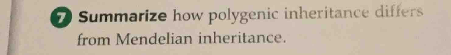 7 summarize how polygenic inheritance differs from mendelian inheritanc…