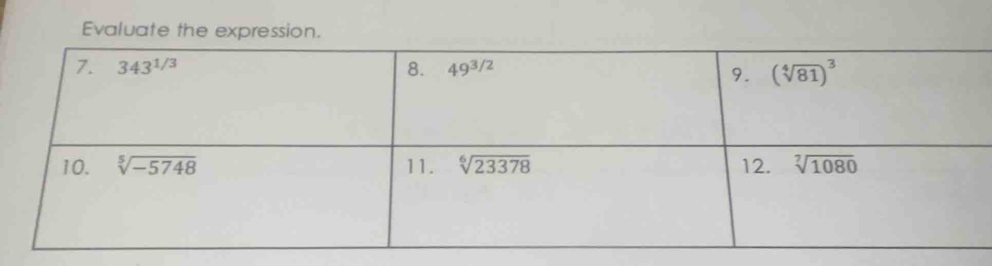 evaluate the expression. 7. $343^{1/3}$ 8. $49^{3/2}$ 9. $(sqrt4{81})^3…