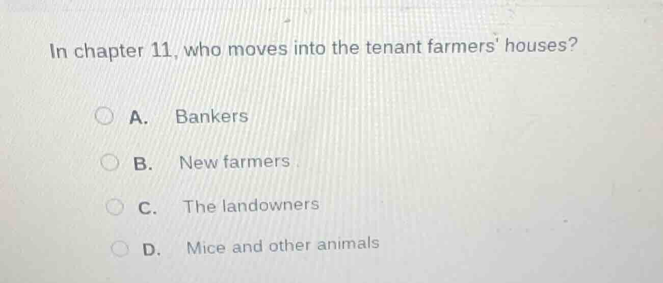 in chapter 11, who moves into the tenant farmers houses? a. bankers b. …