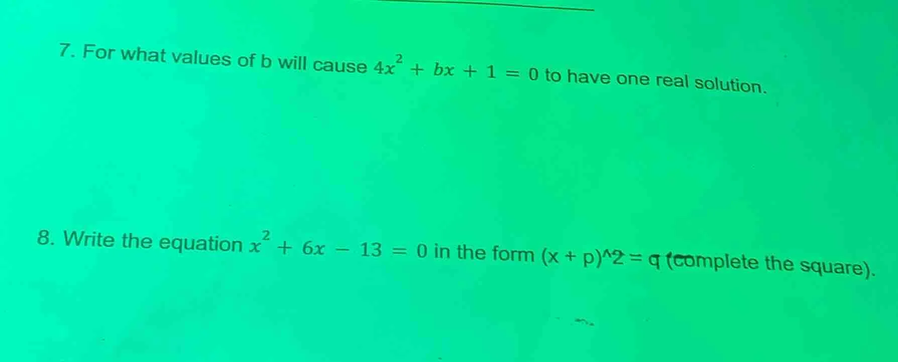 7. for what values of b will cause $4x^{2}+bx + 1 = 0$ to have one real…