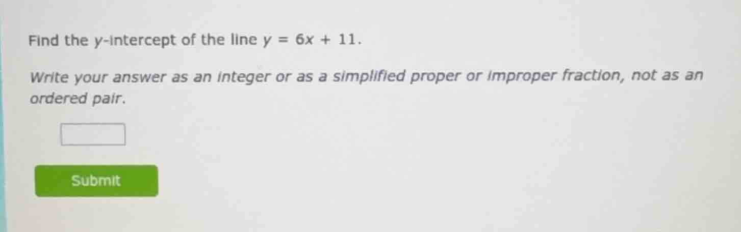 find the y-intercept of the line y = 6x + 11. write your answer as an i…