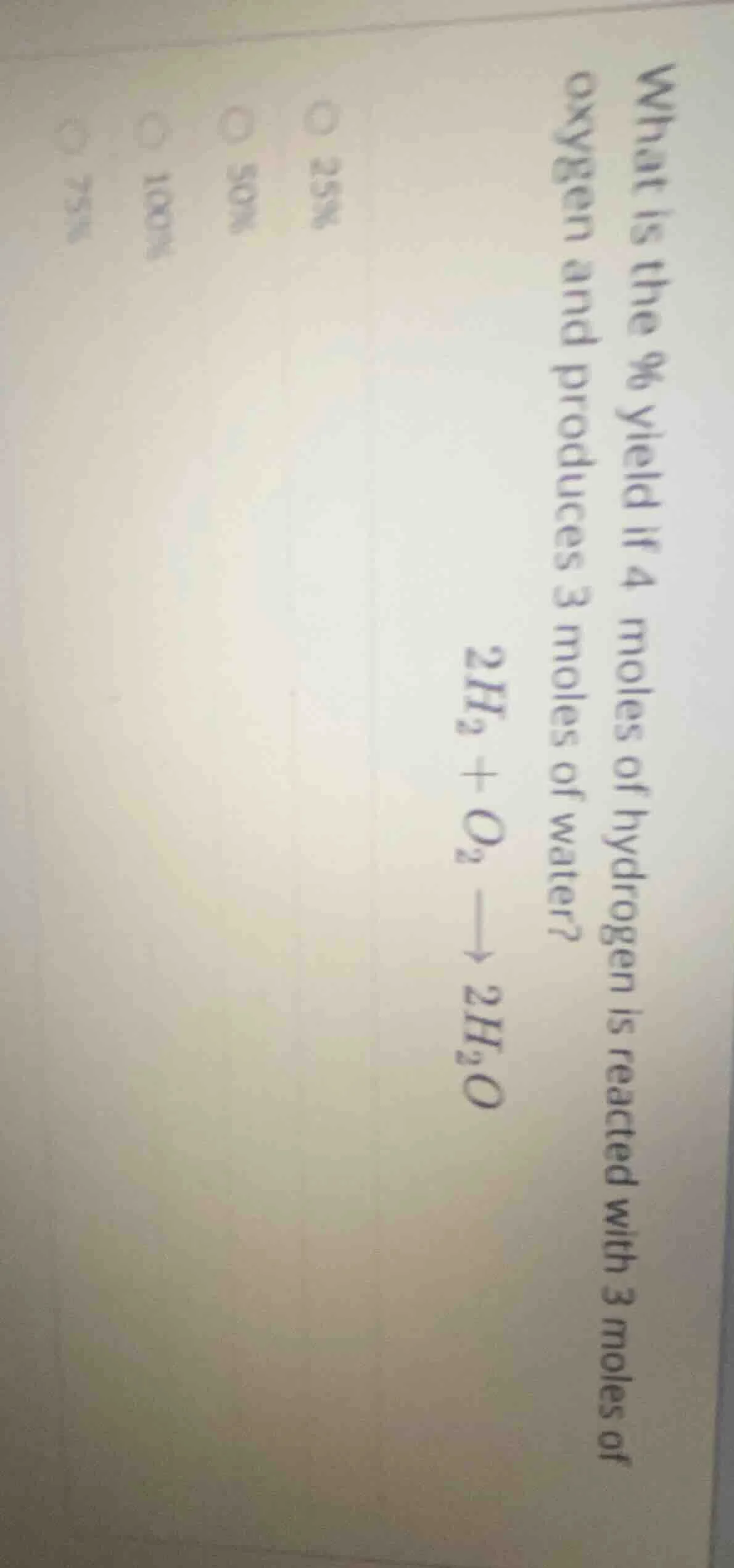 what is the % yield if 4 moles of hydrogen is reacted with 3 moles of o…