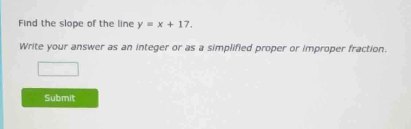 find the slope of the line y = x + 17. write your answer as an integer …