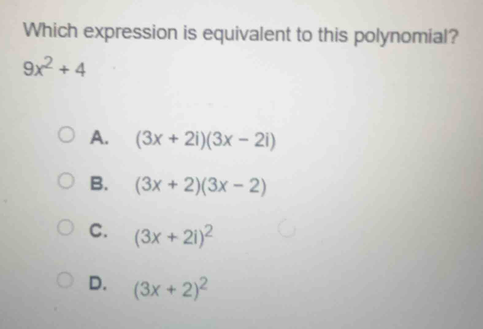 which expression is equivalent to this polynomial? $9x^2 + 4$ a. $(3x +…
