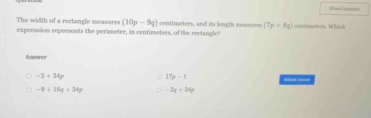 the width of a rectangle measures (10p - 9q) centimeters, and its lengt…