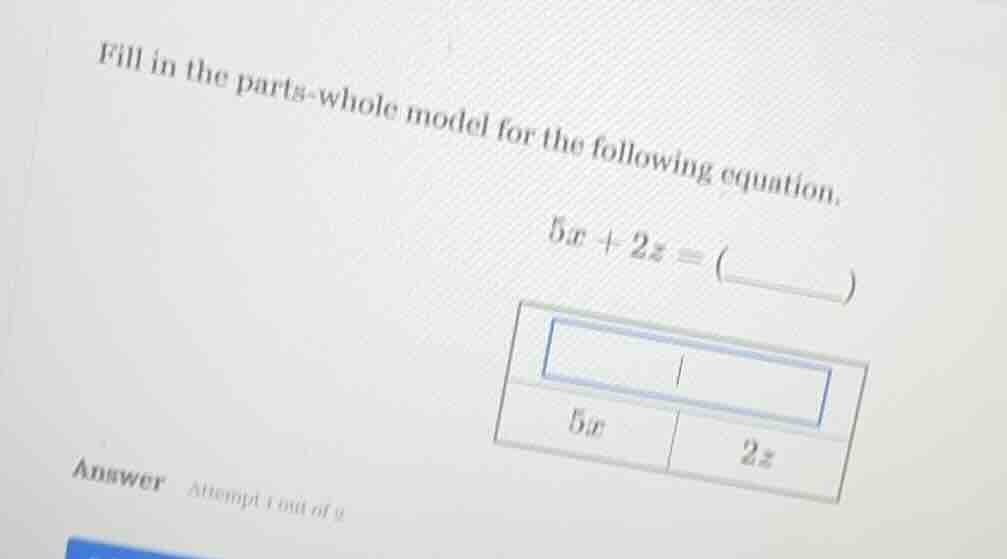 fill in the parts - whole model for the following equation. $5x + 2x = …