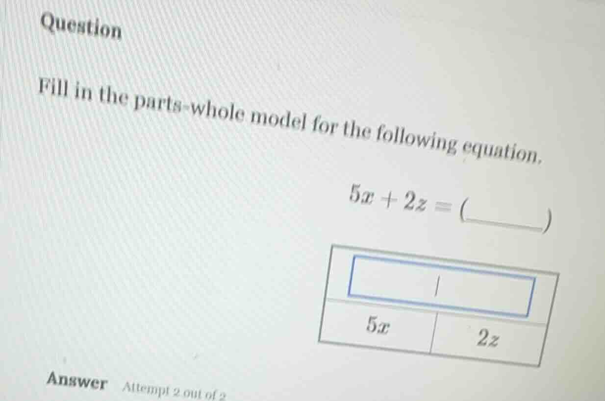 question fill in the parts - whole model for the following equation. $5…