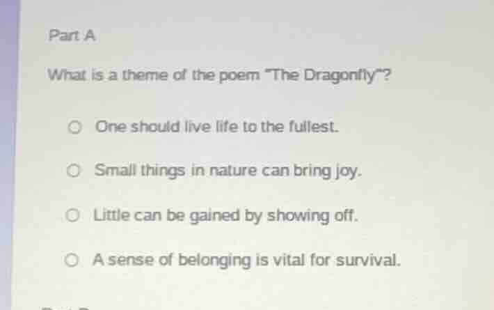 part a what is a theme of the poem \the dragonfly\? one should live lif…