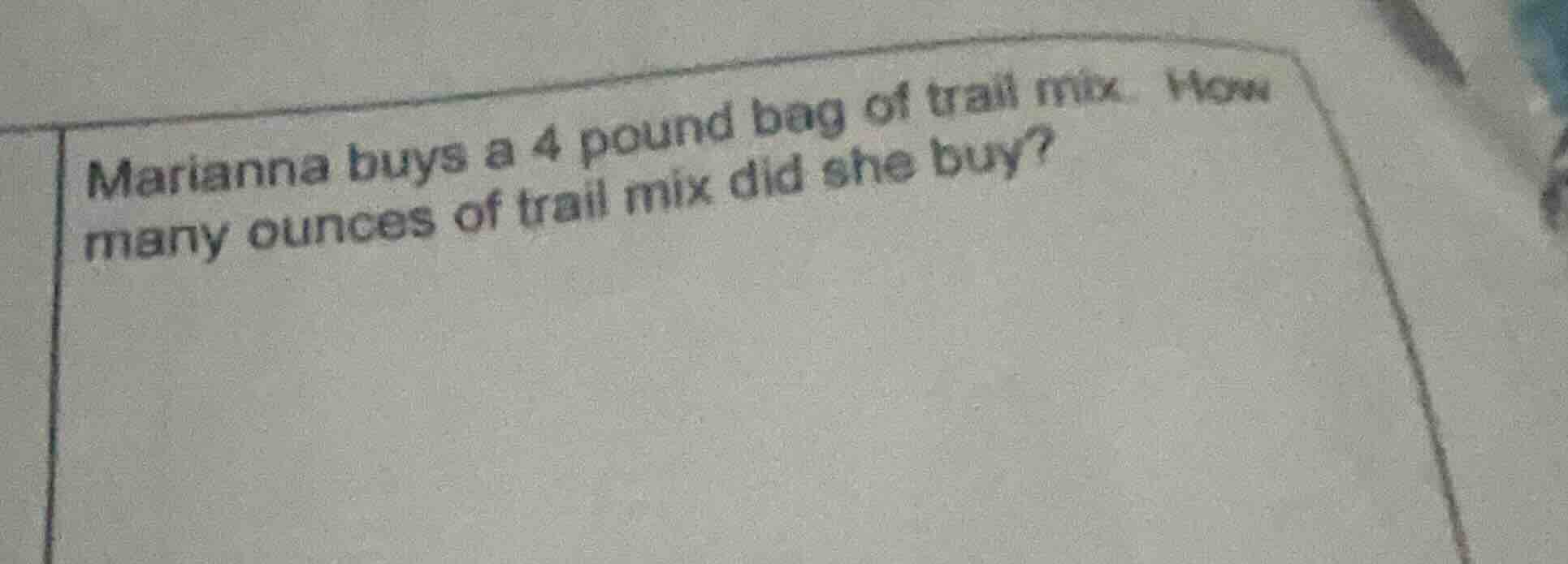 marianna buys a 4 pound bag of trail mix. how many ounces of trail mix …