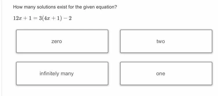 how many solutions exist for the given equation? 12x + 1 = 3(4x + 1) - …