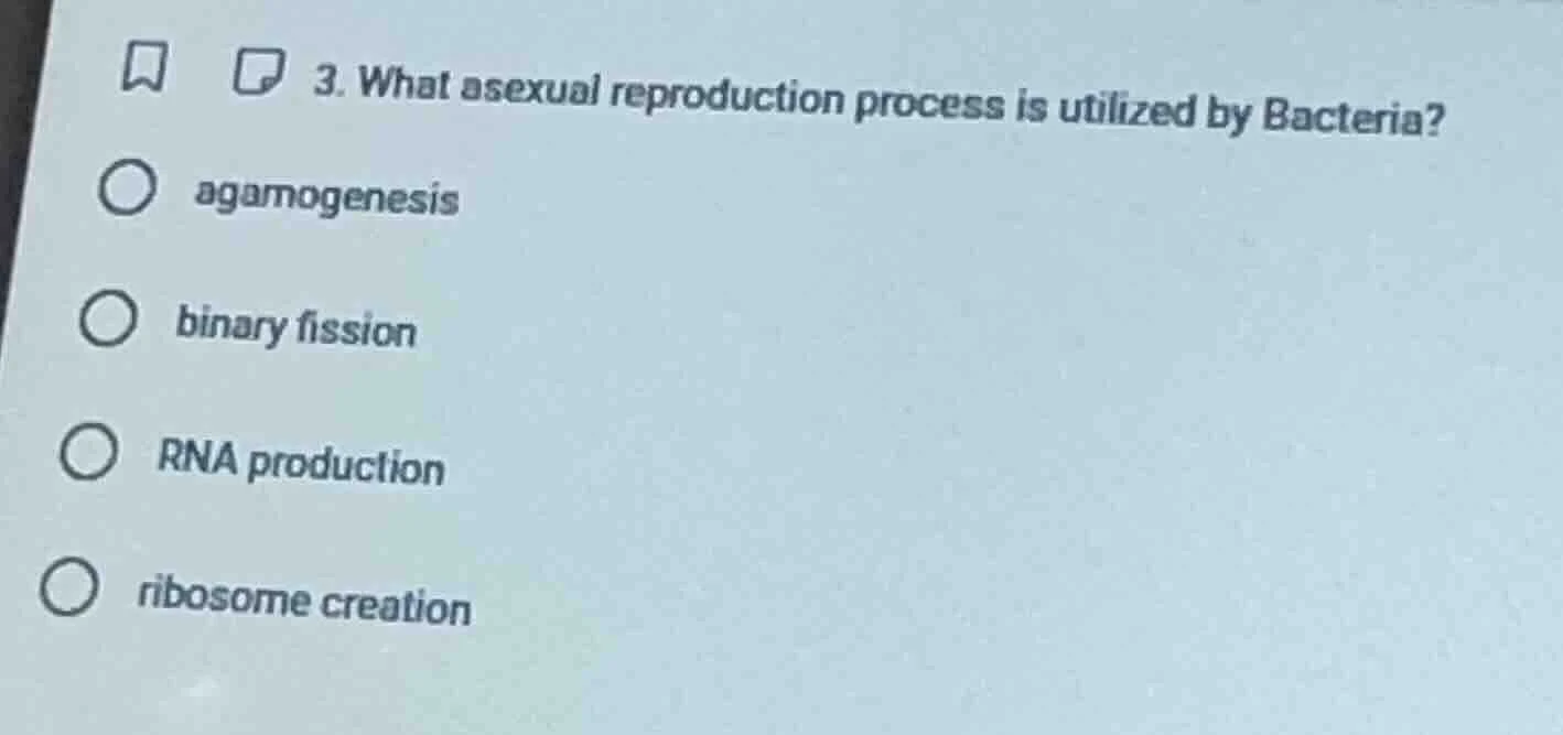 3. what asexual reproduction process is utilized by bacteria? ○ agamoge…