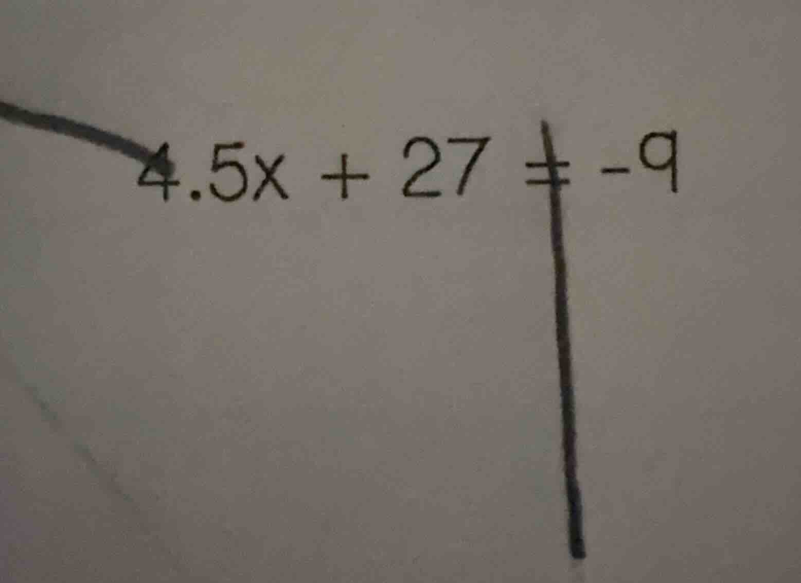 4.5x + 27 ≠ -9
