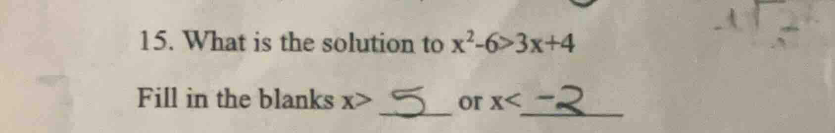 15. what is the solution to $x^2 - 6 > 3x + 4$ fill in the blanks $x > …