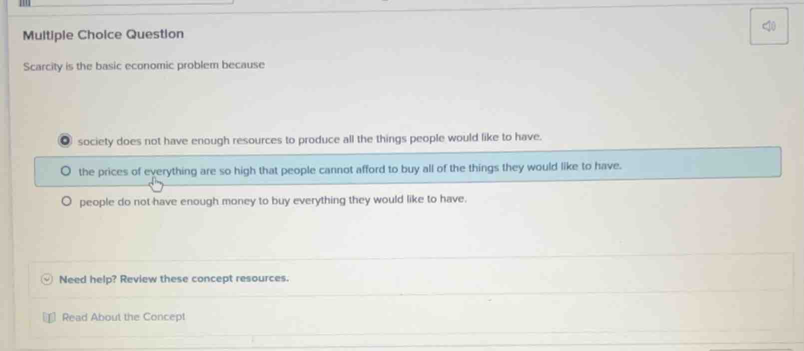 multiple choice question scarcity is the basic economic problem because…