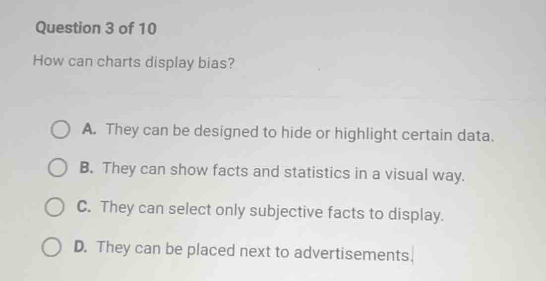 question 3 of 10 how can charts display bias? a. they can be designed t…