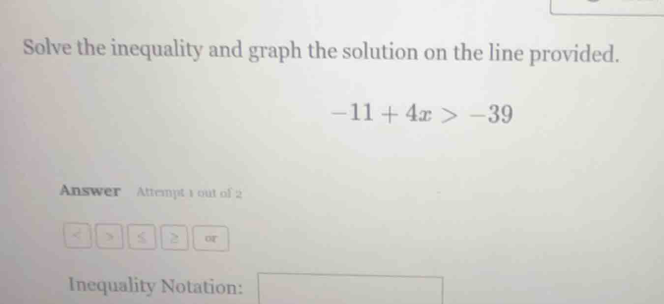 solve the inequality and graph the solution on the line provided. -11 +…