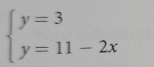 \\begin{cases} y = 3 \\\\ y = 11 - 2x \\end{cases}