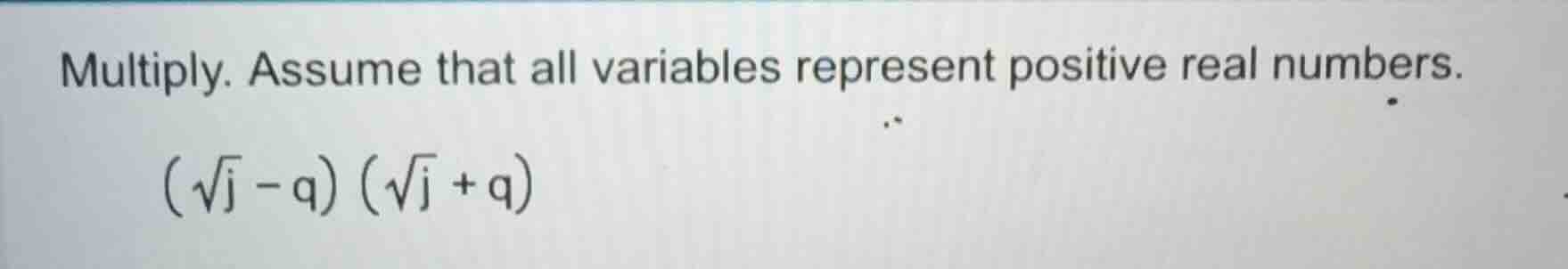 multiply. assume that all variables represent positive real numbers. $(…