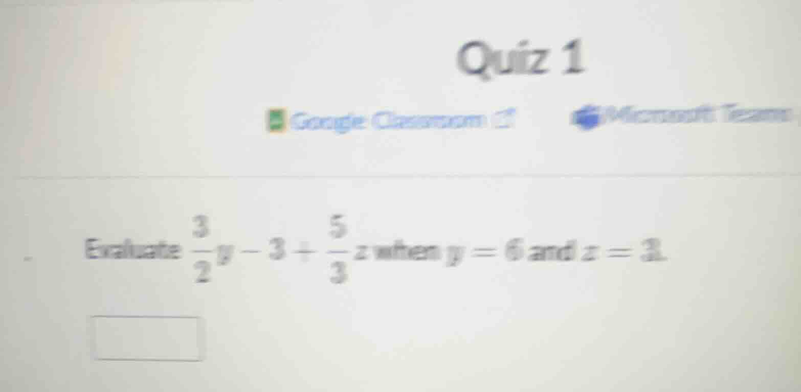 quiz 1 google classroom microsoft teams evaluate \\(\\frac{3}{2}y - 3 +…