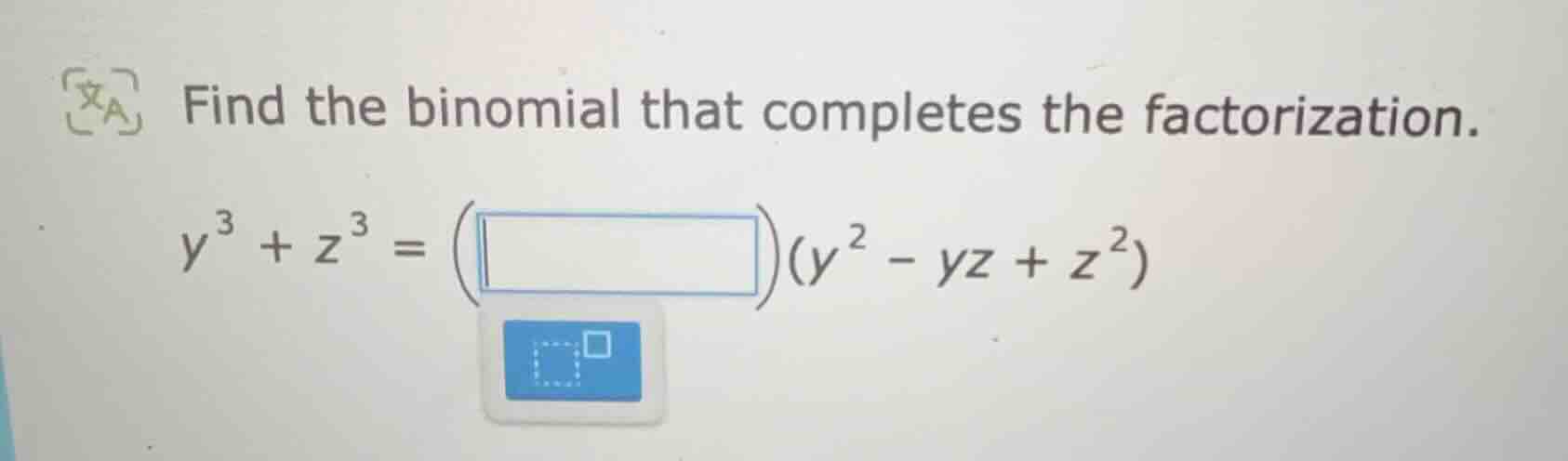 find the binomial that completes the factorization. $y^{3}+z^{3}=\\left…