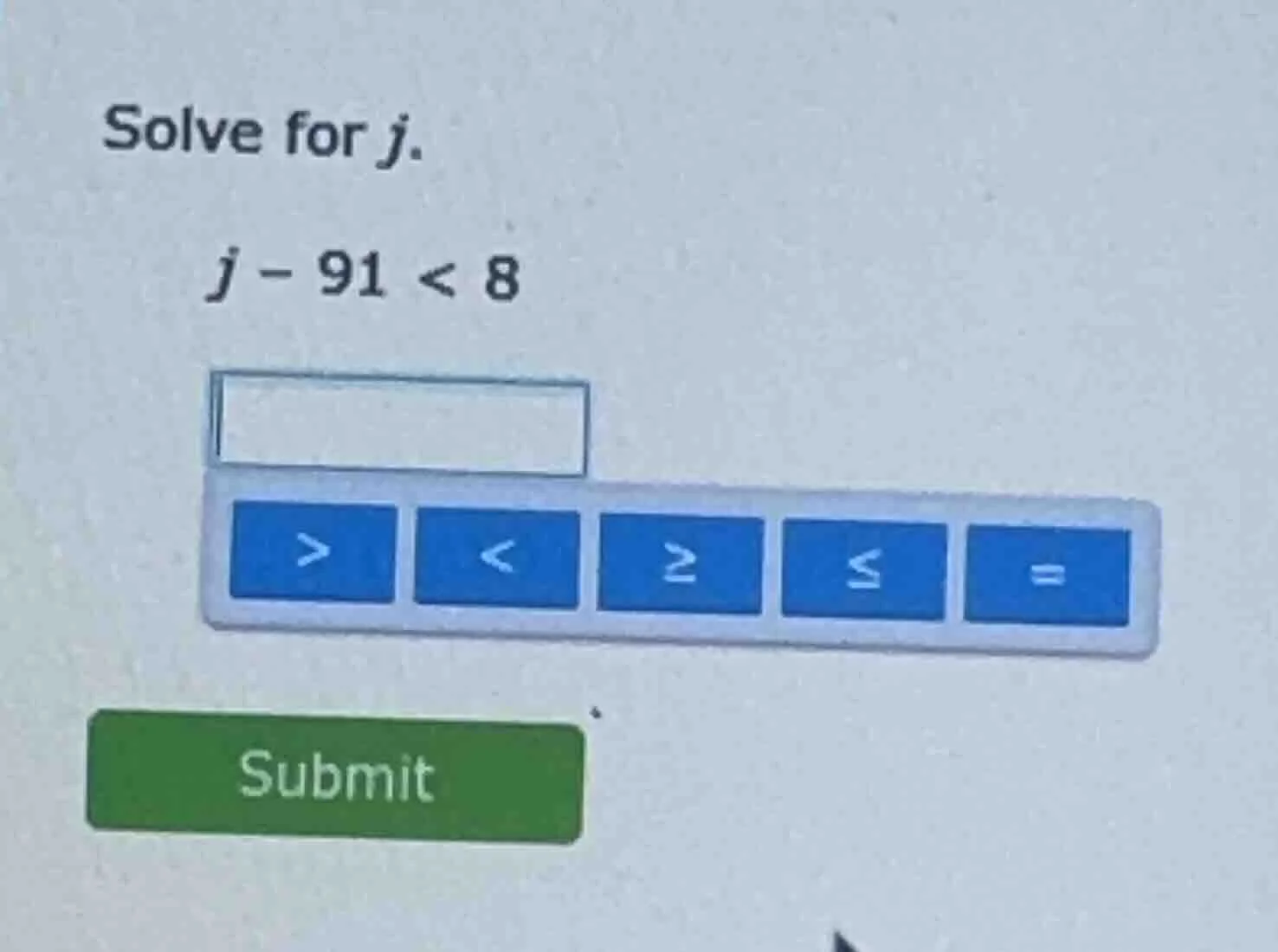 solve for j. j - 91 < 8